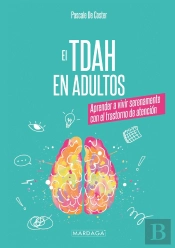 El Tdah En Adultos : Aprender A Vivir Serenamente Con El Trastorno De Atención