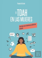 El Tdah En Las Mujeres : Vivir Bien Con El Trastorno Por Déficit De Atención