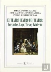 El Teatro Dentro Del Teatro: Cervantes, Lope, Tirso Y Calderón