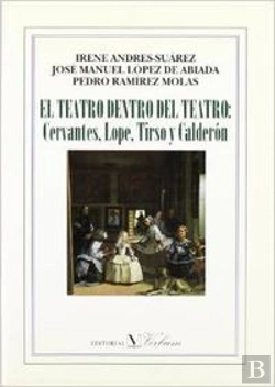 Bertrand.pt - El Teatro Dentro Del Teatro: Cervantes, Lope, Tirso Y Calderón