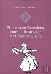 El Teatro En Barcelona, Entre La Ilustración Y El Romanticismo