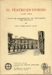 El Teatro En Oviedo (1498-1700) A Través Documentos Del Ayuntamiento Y Del Principado
