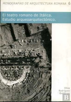 Bertrand.pt - El Teatro Romano De Itálica. Estudio Arqueoarquitectónico