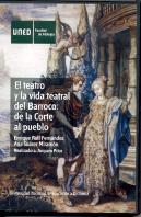 El Teatro Y La Vida Teatral Del Barroco: De La Corte Al Pueblo
