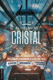 El Techo De Cristal: Un Llamado Apasionado A La Iglesia