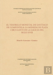 El Tesorillo Monetal De Santiago De Compostela : La Moneda De Plata Circulante En La Galicia Del Sig