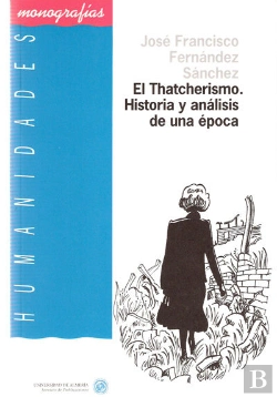 Bertrand.pt - El Thatcherismo. Historia Y Análisis De Una Época