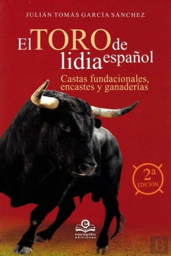 Bertrand.pt - El Toro De Lidia Español: Castas Fundacionales, Encastes Y Y Ganaderías