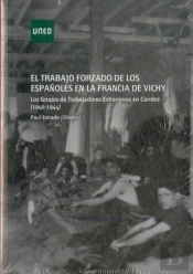 El Trabajo Forzado De Los Españoles En La Francia De Vichy. Los Grupos De Trabajadores Extranjeros E