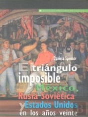 El Triangulo Imposible. Mexico, Rusia Sovietica Y Estados Unidos En Los Años Veinte