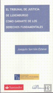 El Tribunal De Justicia De Luxemburgo Como Garante De Los Derechos Fundamentales