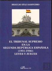 El Tribunal Supremo En La Segunda República Española. 1931-1936. Leyes Y Jueces