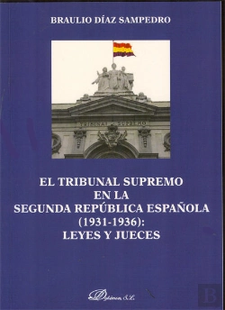 Bertrand.pt - El Tribunal Supremo En La Segunda República Española. 1931-1936. Leyes Y Jueces