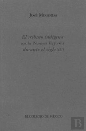 El Tributo Indigena En La Nueva España Durante El Siglo Xvi 