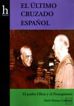 Bertrand.pt - El Ultimo Cruzado Español: El Padre Oltra Y El Franquismo 