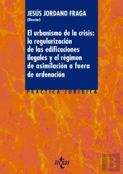 El Urbanismo De La Crisis: La Regularizaci¢N De La Edificaciones Ilegales Y El Regimen De Asimilacion A F