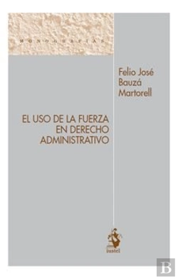 Bertrand.pt - El Uso De La Fuerza En Derecho Administrativo