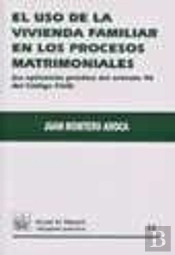 El Uso De La Vivienda Familiar En Los Procesos Matrimoniales (La Aplicación Práctica Del Art. 96 Del
