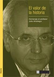 El Valor De La Historia. Homenaje Al Profesor Julio Aróstegui