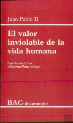 Bertrand.pt - El Valor Inviolable De La Vida Humana. Carta Encíclica 