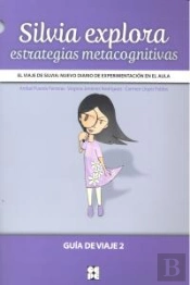 El Viaje De Silvia: Nuevo Diario De Experimentación En El Aula. Silvia Explora. Estrategias Metacogn