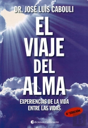 El Viaje Del Alma : Experiencias De La Vida Entre Las Vidas 