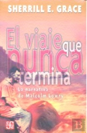 El Viaje Que Nunca Termina. La Narrativa De Malcolm Lowry 