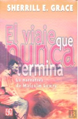 Bertrand.pt - El Viaje Que Nunca Termina. La Narrativa De Malcolm Lowry 