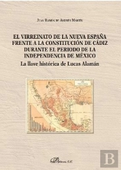 El Virreinato De La Nueva España Frente A La Constitución De Cádiz Durante El Período De La Independ
