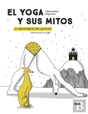El Yoga Y Sus Mitos. 45 Historias De Asanas