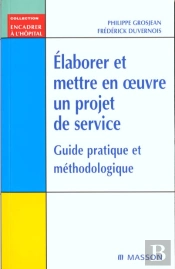 Elaborer Et Mettre En Oeuvre Un Projet De Service ; Guide Pratique Et Methodologique