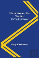 Elam Storm, The Wolfer; Or, The Lost Nugget