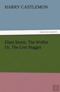 Bertrand.pt - Elam Storm, The Wolfer Or, The Lost Nugget