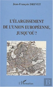 Elargissement (Drevet) De L'Union Europeenne Jusqu'Ou?