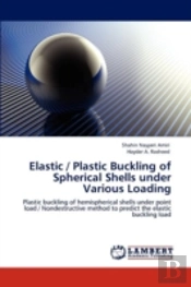 Elastic / Plastic Buckling Of Spherical Shells Under Various Loading