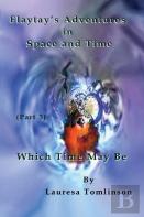 Elaytay'S Adventures In Space And Time - (Pt3) Which Time May Be