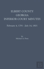 Elbert County, Georgia, Inferior Court Minutes, February 4, 1791-July 14, 1801