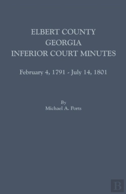 Bertrand.pt - Elbert County, Georgia, Inferior Court Minutes, February 4, 1791-July 14, 1801