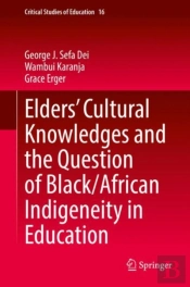 Elders' Cultural Knowledges And The Question Of Black/ African Indigeneity In Education