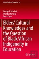Eldersâ€™ Cultural Knowledges And The Question Of Black/ African Indigeneity In Education