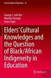 Eldersâ€™ Cultural Knowledges And The Question Of Black/ African Indigeneity In Education