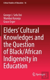 Eldersâ€™ Cultural Knowledges And The Question Of Black/ African Indigeneity In Education