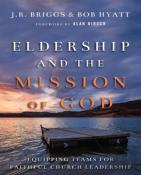 Eldership And The Mission Of God Â€“ Equipping Teams For Faithful Church Leadership