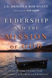 Eldership And The Mission Of God Â€“ Equipping Teams For Faithful Church Leadership