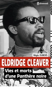 Eldridge Cleaver ; Vies Et Morts D'Une Panthère Noire