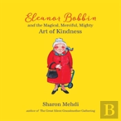 Eleanor Bobbin And The Magical, Merciful, Mighty Art Of Kindness