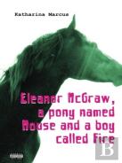 Eleanor Mcgraw, A Pony Named Mouse And A Boy Called Fire