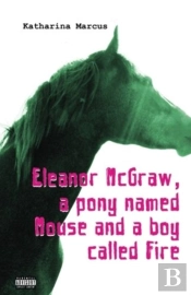 Eleanor Mcgraw, A Pony Named Mouse And A Boy Called Fire