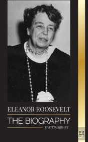 Eleanor Roosevelt: The Biography - Learn