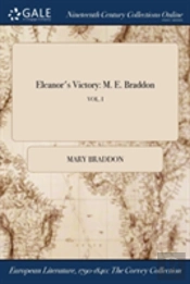 Eleanor'S Victory: M. E. Braddon; Vol. I